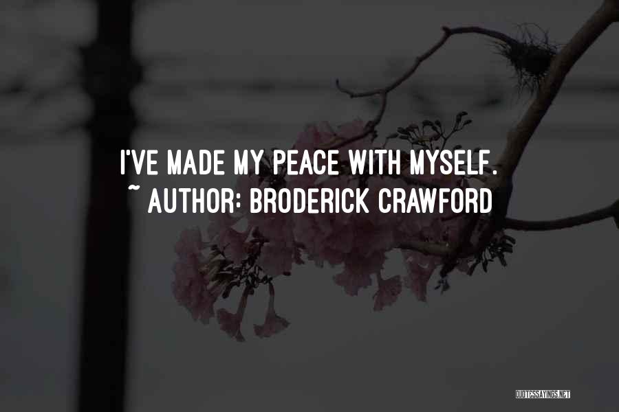 Broderick Crawford Quotes: I've Made My Peace With Myself.