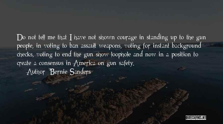 Bernie Sanders Quotes: Do Not Tell Me That I Have Not Shown Courage In Standing Up To The Gun People, In Voting To