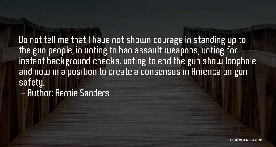 Bernie Sanders Quotes: Do Not Tell Me That I Have Not Shown Courage In Standing Up To The Gun People, In Voting To