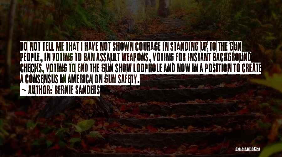 Bernie Sanders Quotes: Do Not Tell Me That I Have Not Shown Courage In Standing Up To The Gun People, In Voting To