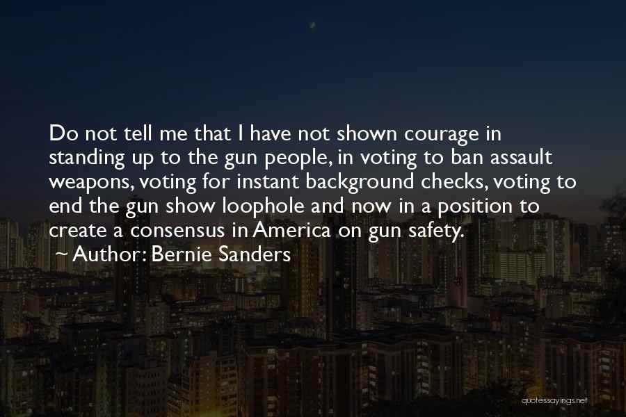 Bernie Sanders Quotes: Do Not Tell Me That I Have Not Shown Courage In Standing Up To The Gun People, In Voting To