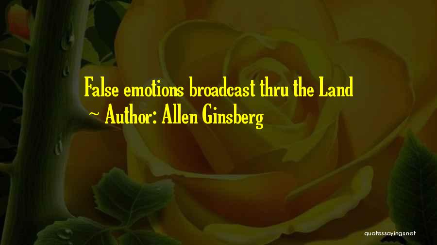 Allen Ginsberg Quotes: False Emotions Broadcast Thru The Land