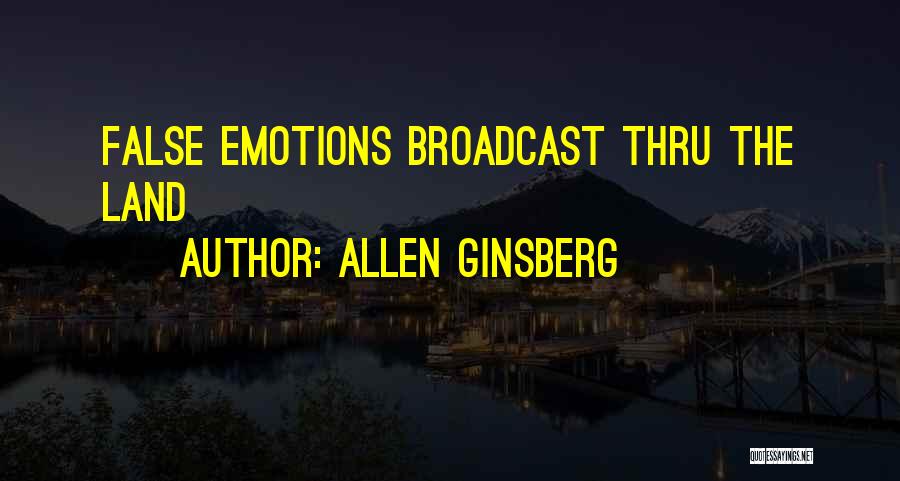 Allen Ginsberg Quotes: False Emotions Broadcast Thru The Land