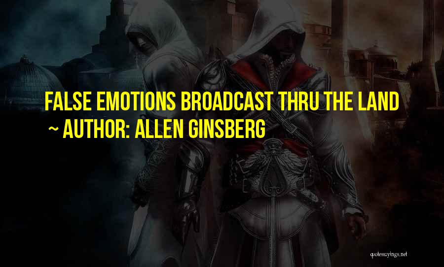 Allen Ginsberg Quotes: False Emotions Broadcast Thru The Land