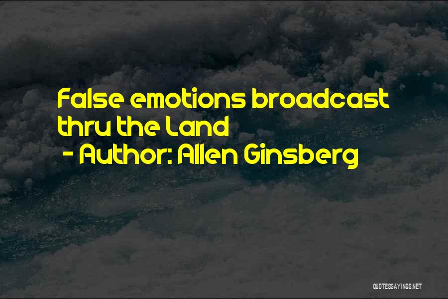 Allen Ginsberg Quotes: False Emotions Broadcast Thru The Land