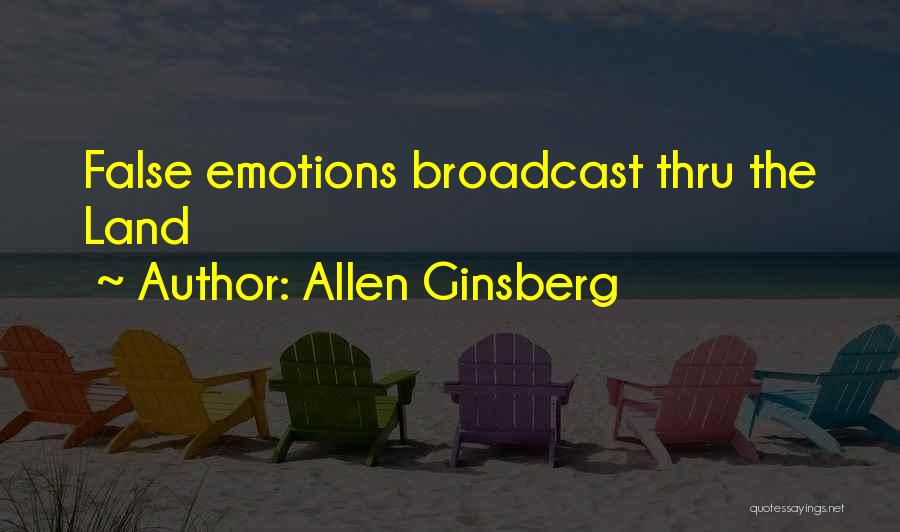 Allen Ginsberg Quotes: False Emotions Broadcast Thru The Land