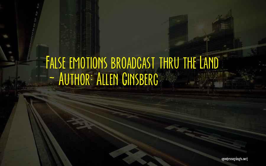 Allen Ginsberg Quotes: False Emotions Broadcast Thru The Land