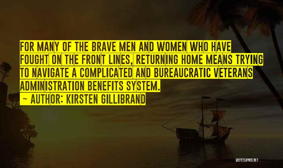 Kirsten Gillibrand Quotes: For Many Of The Brave Men And Women Who Have Fought On The Front Lines, Returning Home Means Trying To