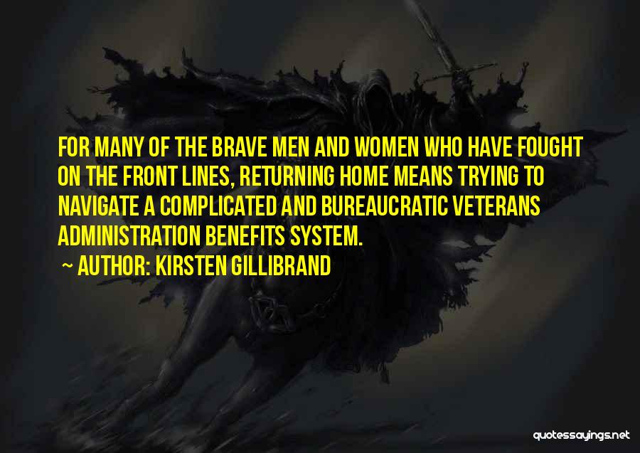 Kirsten Gillibrand Quotes: For Many Of The Brave Men And Women Who Have Fought On The Front Lines, Returning Home Means Trying To
