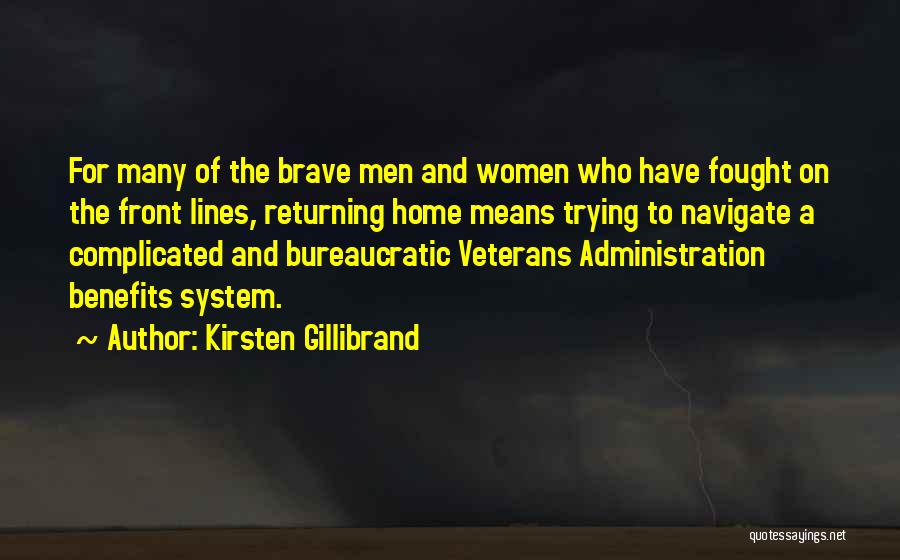 Kirsten Gillibrand Quotes: For Many Of The Brave Men And Women Who Have Fought On The Front Lines, Returning Home Means Trying To