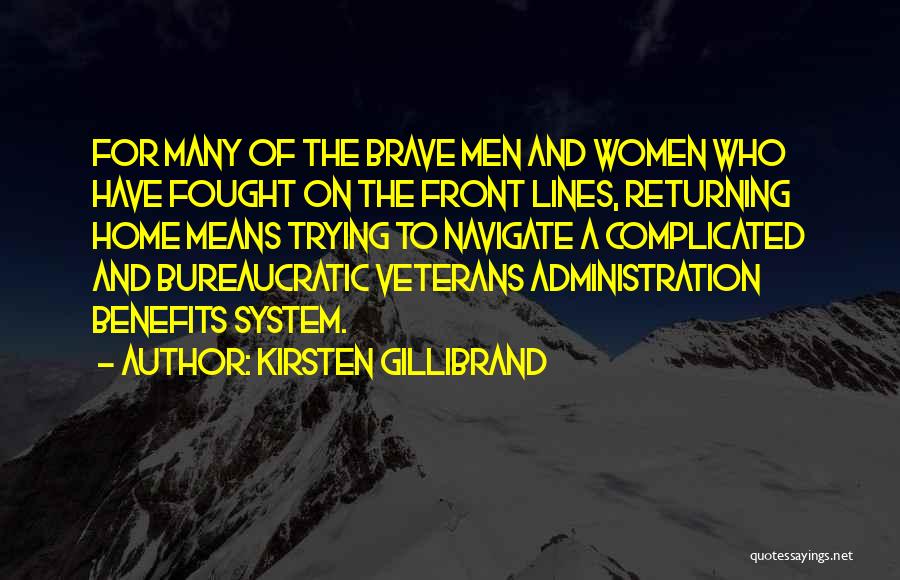 Kirsten Gillibrand Quotes: For Many Of The Brave Men And Women Who Have Fought On The Front Lines, Returning Home Means Trying To