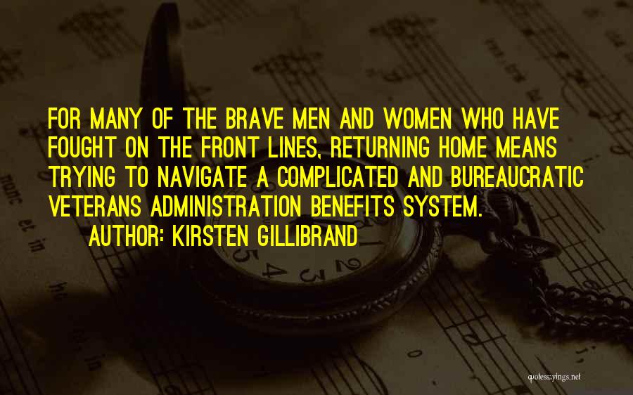 Kirsten Gillibrand Quotes: For Many Of The Brave Men And Women Who Have Fought On The Front Lines, Returning Home Means Trying To