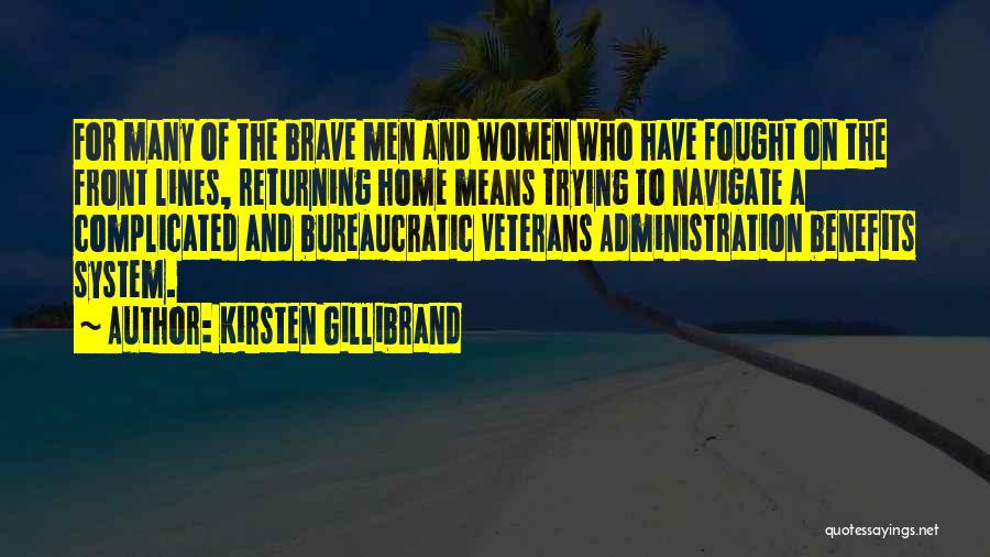 Kirsten Gillibrand Quotes: For Many Of The Brave Men And Women Who Have Fought On The Front Lines, Returning Home Means Trying To