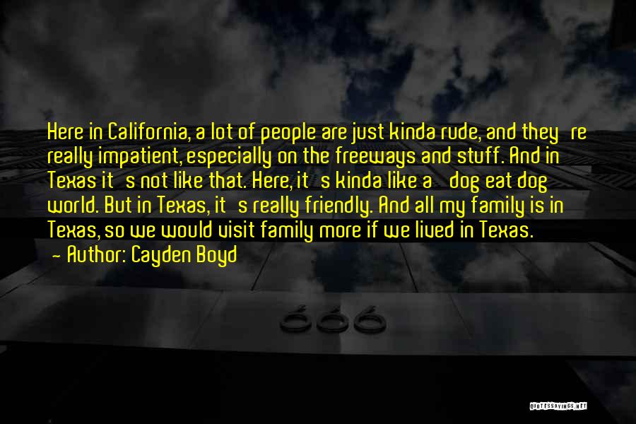 Cayden Boyd Quotes: Here In California, A Lot Of People Are Just Kinda Rude, And They're Really Impatient, Especially On The Freeways And