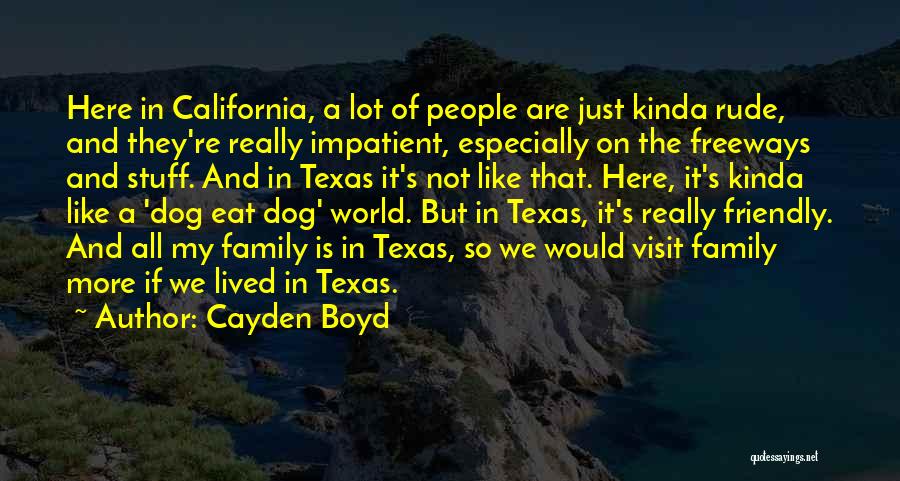 Cayden Boyd Quotes: Here In California, A Lot Of People Are Just Kinda Rude, And They're Really Impatient, Especially On The Freeways And