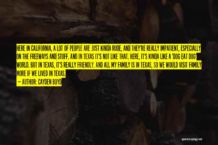 Cayden Boyd Quotes: Here In California, A Lot Of People Are Just Kinda Rude, And They're Really Impatient, Especially On The Freeways And