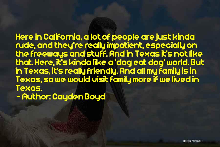 Cayden Boyd Quotes: Here In California, A Lot Of People Are Just Kinda Rude, And They're Really Impatient, Especially On The Freeways And