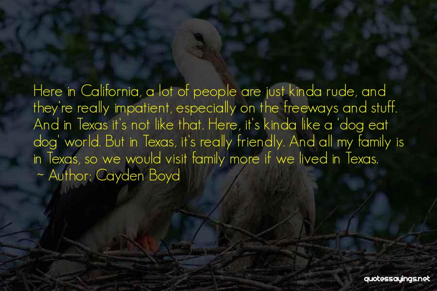 Cayden Boyd Quotes: Here In California, A Lot Of People Are Just Kinda Rude, And They're Really Impatient, Especially On The Freeways And