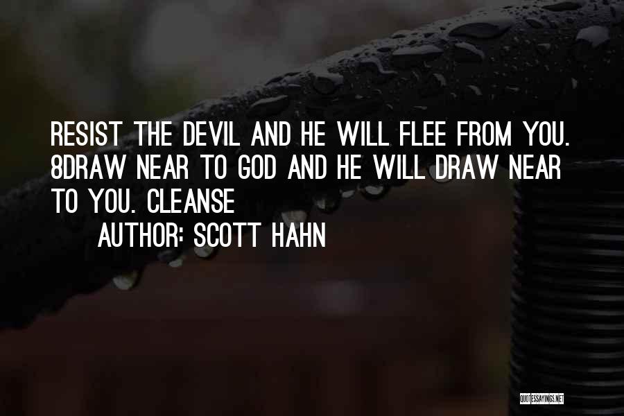 Scott Hahn Quotes: Resist The Devil And He Will Flee From You. 8draw Near To God And He Will Draw Near To You.