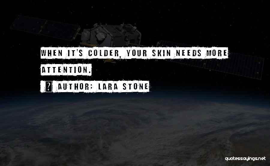 Lara Stone Quotes: When It's Colder, Your Skin Needs More Attention.