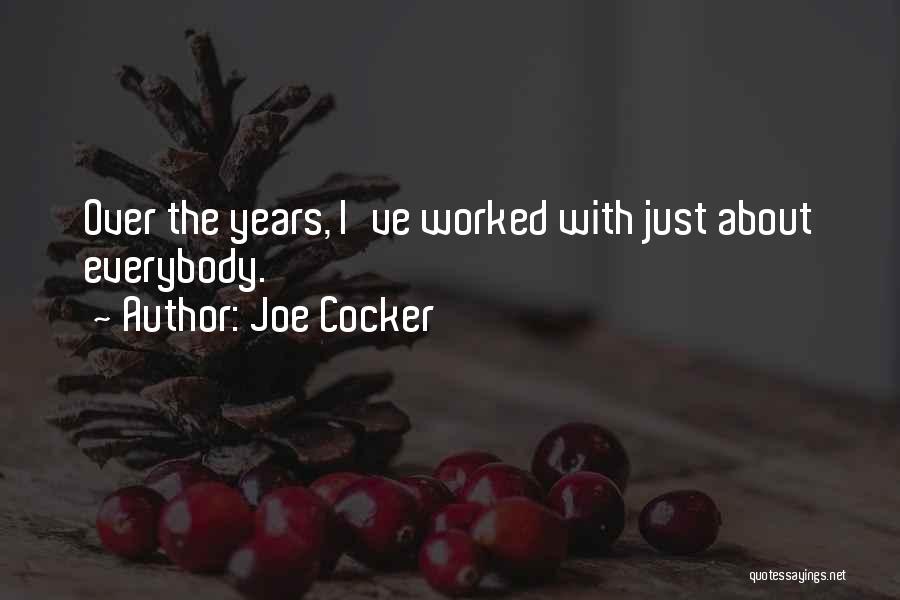 Joe Cocker Quotes: Over The Years, I've Worked With Just About Everybody.