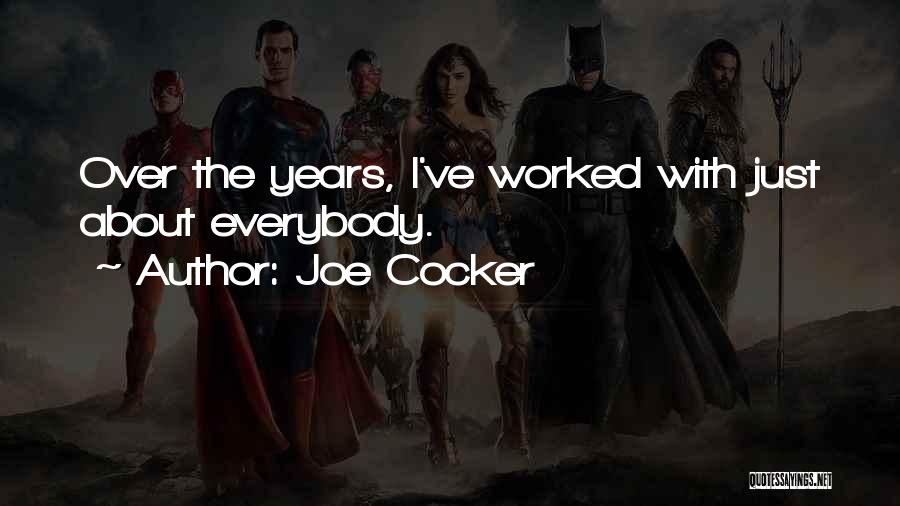 Joe Cocker Quotes: Over The Years, I've Worked With Just About Everybody.