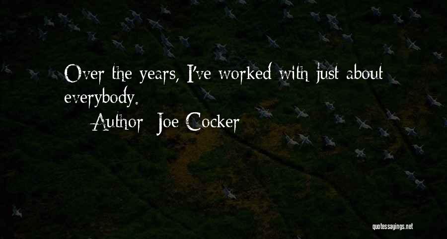 Joe Cocker Quotes: Over The Years, I've Worked With Just About Everybody.