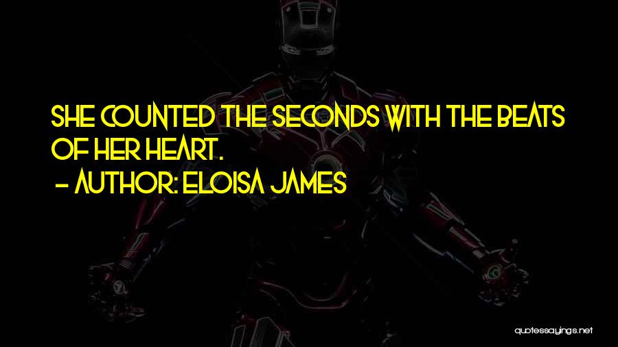 Eloisa James Quotes: She Counted The Seconds With The Beats Of Her Heart.
