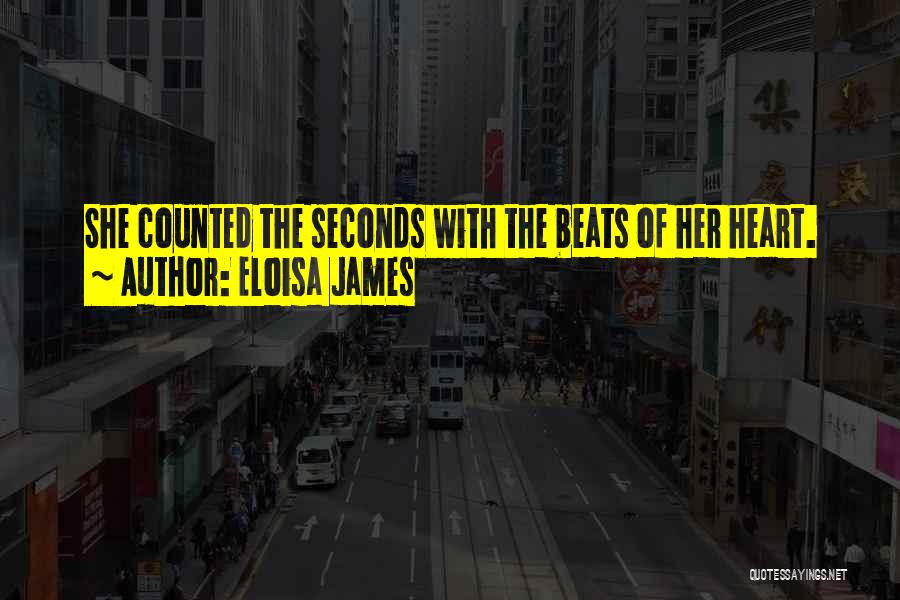 Eloisa James Quotes: She Counted The Seconds With The Beats Of Her Heart.