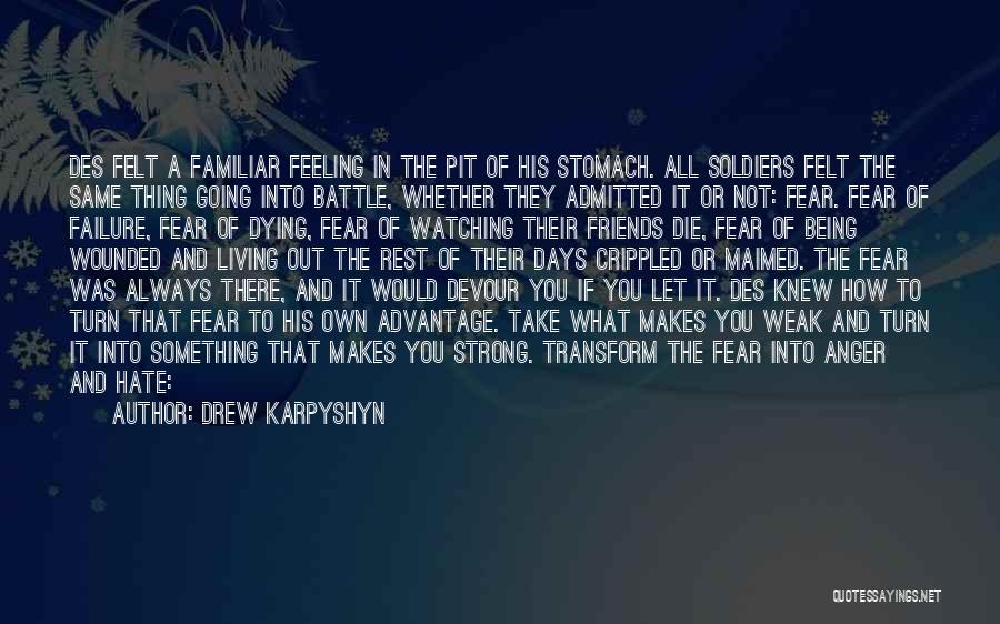 Drew Karpyshyn Quotes: Des Felt A Familiar Feeling In The Pit Of His Stomach. All Soldiers Felt The Same Thing Going Into Battle,