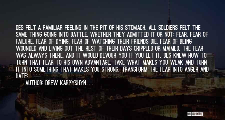 Drew Karpyshyn Quotes: Des Felt A Familiar Feeling In The Pit Of His Stomach. All Soldiers Felt The Same Thing Going Into Battle,