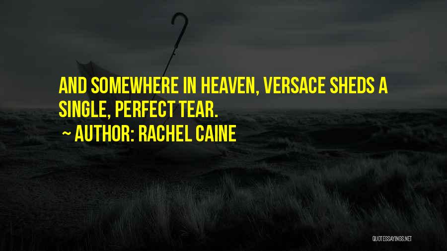 Rachel Caine Quotes: And Somewhere In Heaven, Versace Sheds A Single, Perfect Tear.