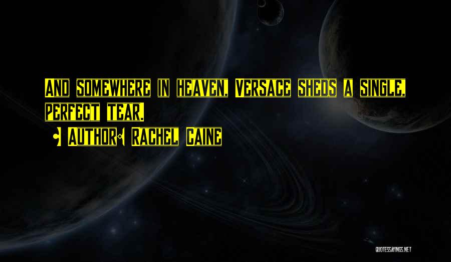 Rachel Caine Quotes: And Somewhere In Heaven, Versace Sheds A Single, Perfect Tear.