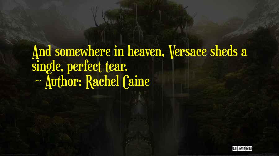 Rachel Caine Quotes: And Somewhere In Heaven, Versace Sheds A Single, Perfect Tear.