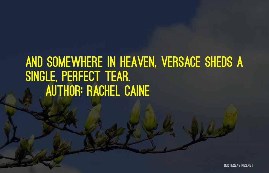 Rachel Caine Quotes: And Somewhere In Heaven, Versace Sheds A Single, Perfect Tear.