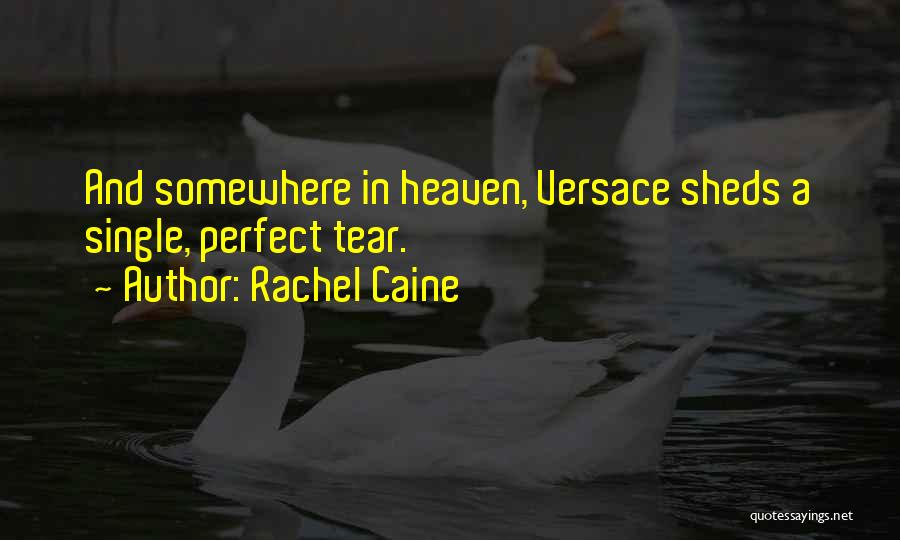 Rachel Caine Quotes: And Somewhere In Heaven, Versace Sheds A Single, Perfect Tear.