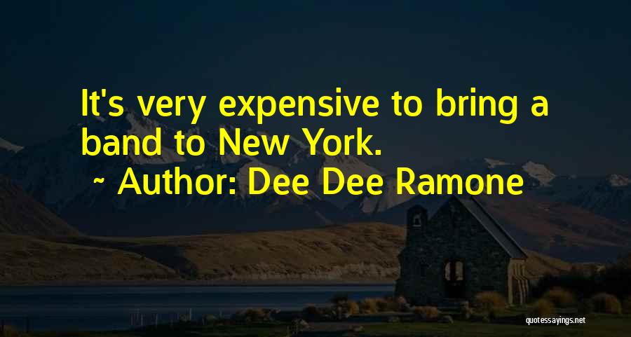 Dee Dee Ramone Quotes: It's Very Expensive To Bring A Band To New York.