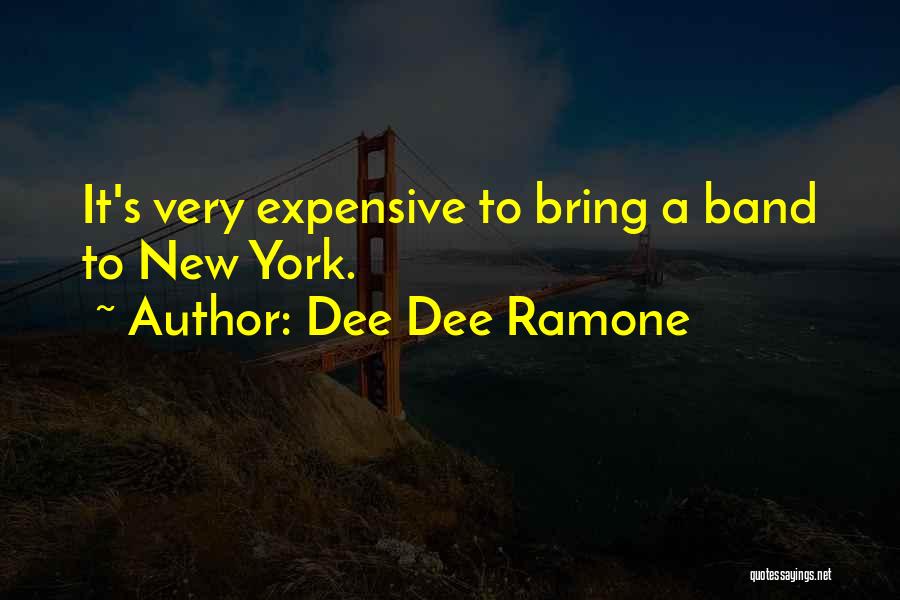 Dee Dee Ramone Quotes: It's Very Expensive To Bring A Band To New York.