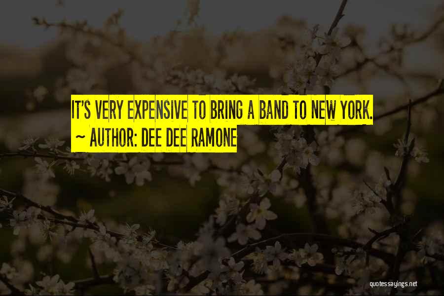 Dee Dee Ramone Quotes: It's Very Expensive To Bring A Band To New York.