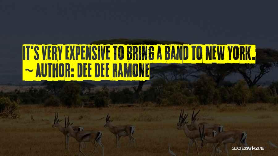 Dee Dee Ramone Quotes: It's Very Expensive To Bring A Band To New York.