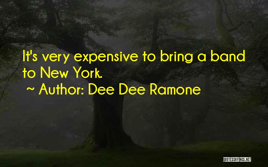 Dee Dee Ramone Quotes: It's Very Expensive To Bring A Band To New York.