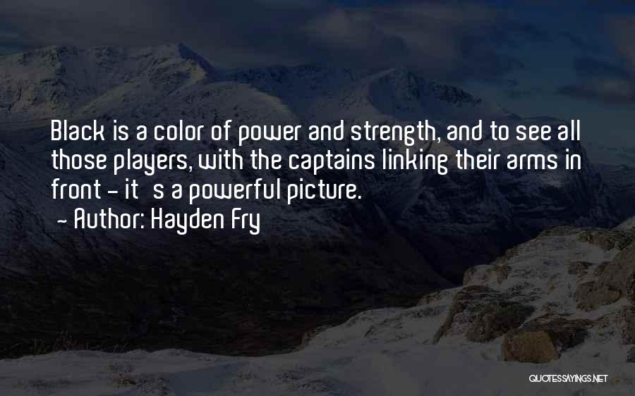 Hayden Fry Quotes: Black Is A Color Of Power And Strength, And To See All Those Players, With The Captains Linking Their Arms