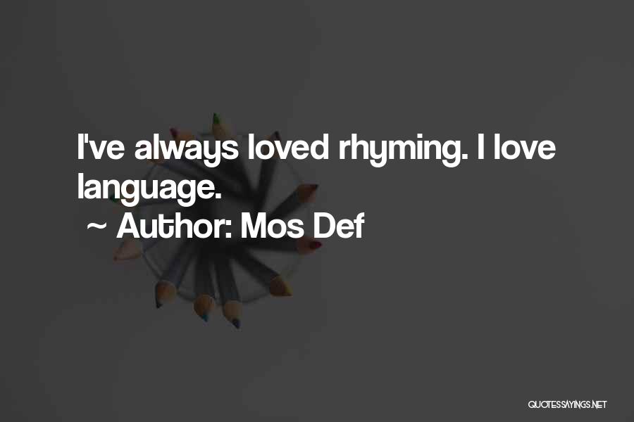 Mos Def Quotes: I've Always Loved Rhyming. I Love Language.