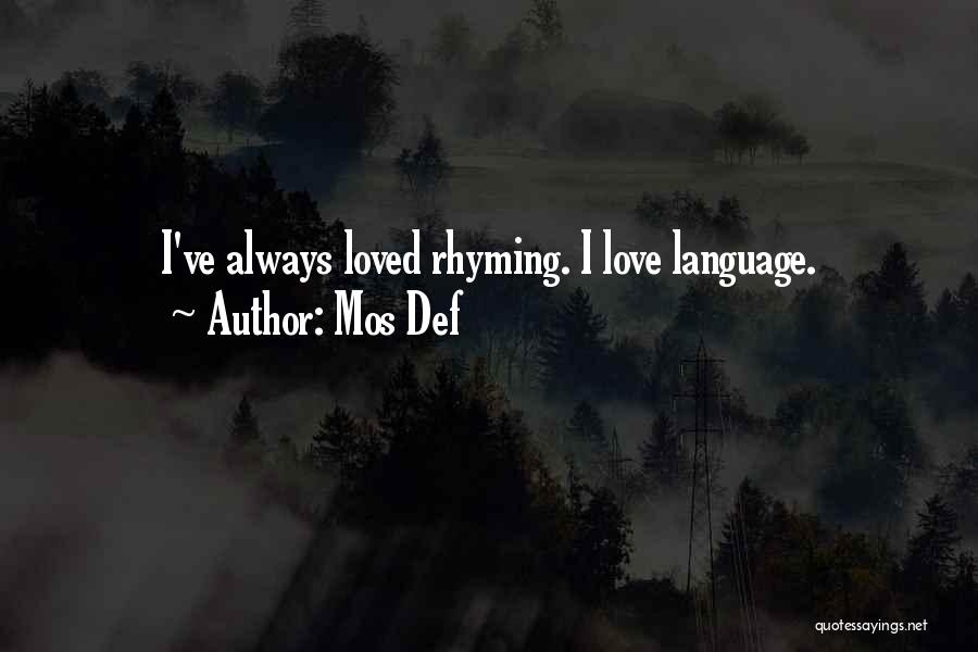 Mos Def Quotes: I've Always Loved Rhyming. I Love Language.