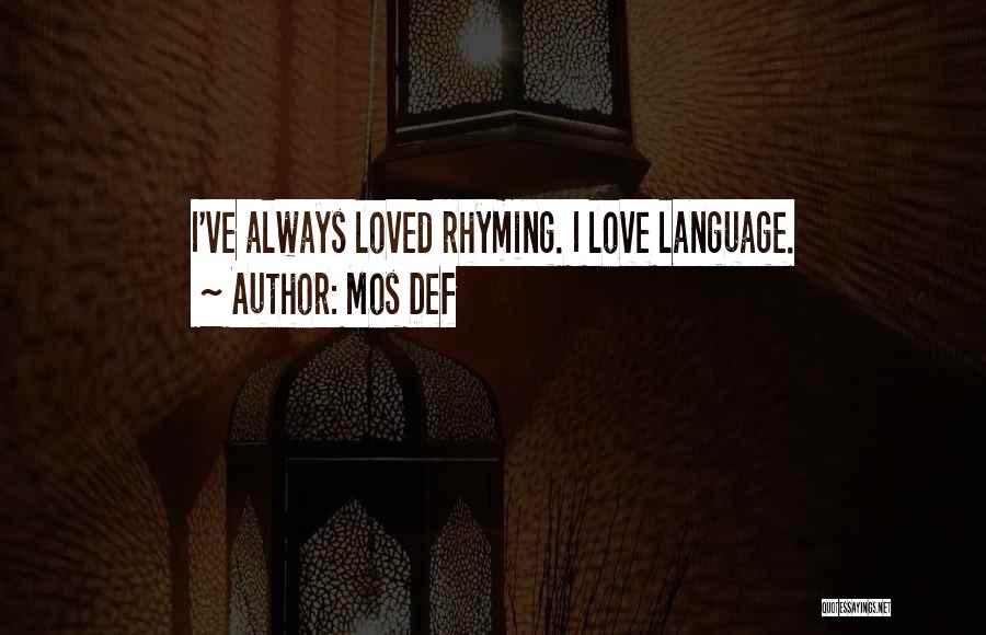 Mos Def Quotes: I've Always Loved Rhyming. I Love Language.