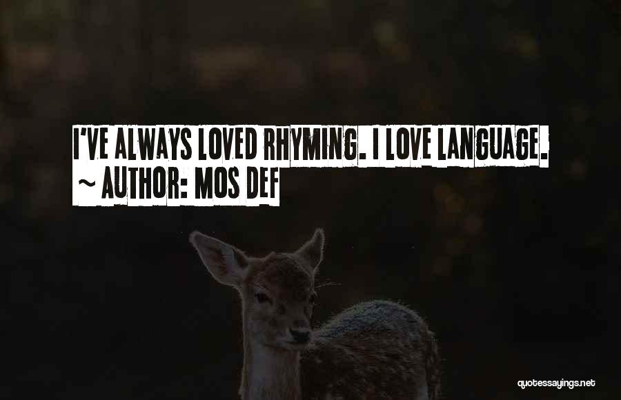 Mos Def Quotes: I've Always Loved Rhyming. I Love Language.