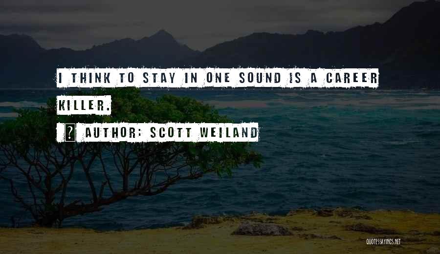 Scott Weiland Quotes: I Think To Stay In One Sound Is A Career Killer.