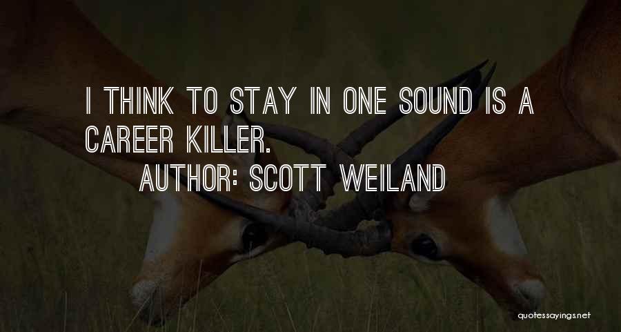Scott Weiland Quotes: I Think To Stay In One Sound Is A Career Killer.
