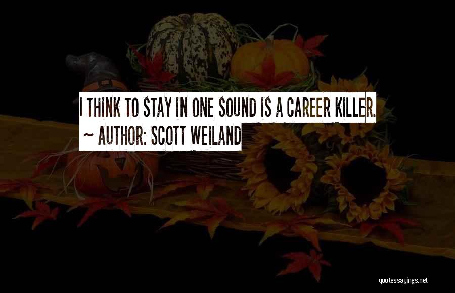 Scott Weiland Quotes: I Think To Stay In One Sound Is A Career Killer.