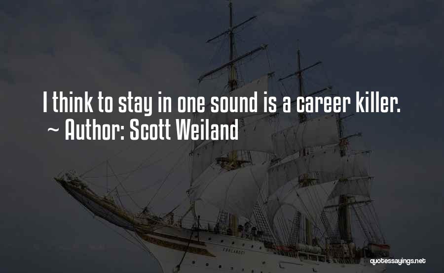 Scott Weiland Quotes: I Think To Stay In One Sound Is A Career Killer.